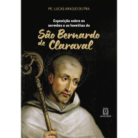 Exposição sobre os Sermões e as Homilias de São Bernardo de Claraval